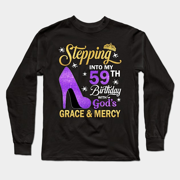 Stepping Into My 59th Birthday With God's Grace & Mercy Bday Long Sleeve T-Shirt by MaxACarter